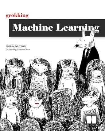 GROKKING MACHINE LEARNING : Serrano, Luis G., Thrun, Sebastian: Amazon ...