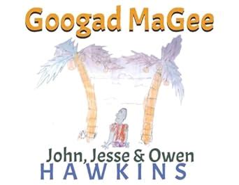 Googad MaGee: Volume 1 : Hawkins, John, Hawkins, Jesse, Hawkins, Owen ...