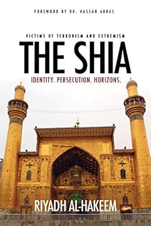 The Shia: Identity. Persecution. Horizons. eBook : Al-Hakeem, Riyadh ...