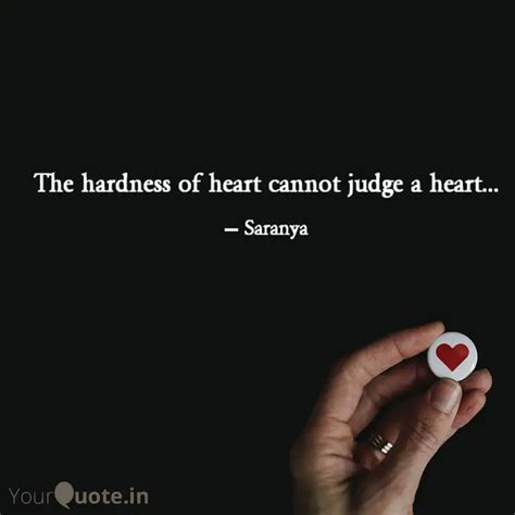 The hardness of heart can... | Quotes & Writings by Saranya Ganguly ...