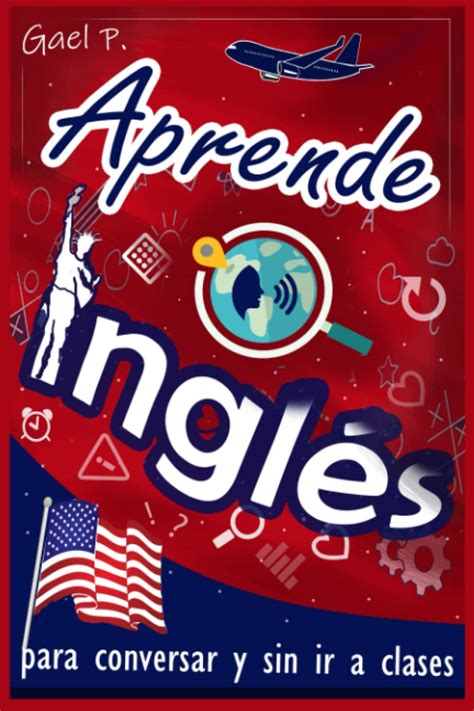 Buy Aprende inglés para conversar y sin ir a clases: Guía completa para ...