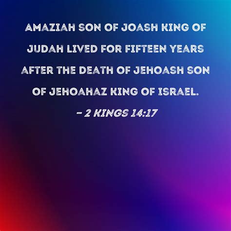 2 Kings 14:17 Amaziah son of Joash king of Judah lived for fifteen ...