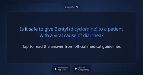 Is it safe to give Bentyl (dicyclomine) to a patient with a viral cause ...