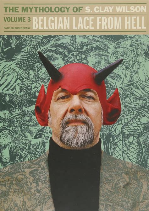 Belgian Lace From Hell: The Mythology Of S. Clay Wilson Vol.3 (CLAY ...