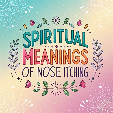 Spiritual Meanings of Nose Itching: 12 Divine Signs