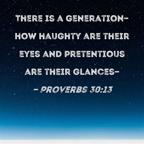 Proverbs 30:13 There is a generation--how haughty are their eyes and ...