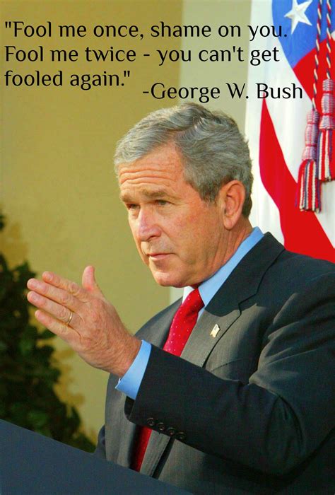 George Bush Fool Me Once Quotes. QuotesGram