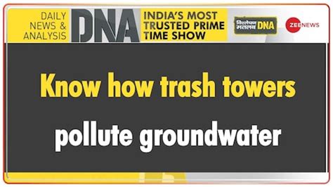 DNA | Know how trash towers pollute groundwater