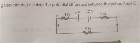 In the given circuit, calculate the potential difference between the ...