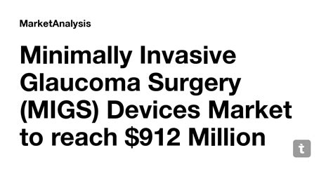 Minimally Invasive Glaucoma Surgery (MIGS) Devices Market to reach $912 ...