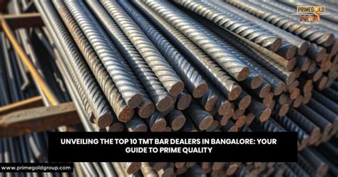 Top 10 TMT Bar Dealers in Bangalore: Your Guide to Prime Quality