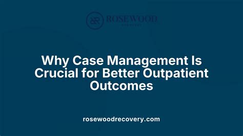 What is the role of a case manager in outpatient treatment