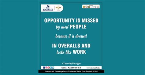 Opportunity is missed by most people because it is dressed in overalls ...