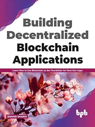 Building Decentralized Blockchain Applications: Learn How to Use ...