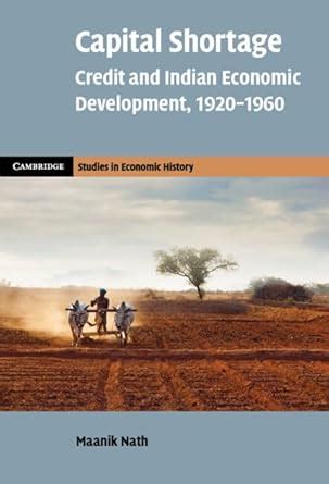 Capital Shortage: Credit and Indian Economic Development, 1920–1960 ...