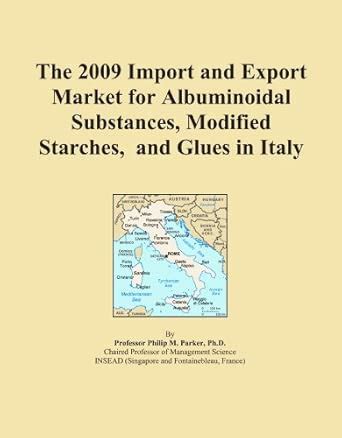 The 2009 Import and Export Market for Albuminoidal Substances, Modified ...