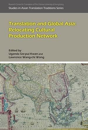 Translation and Global Asia: Relocating Networks of Cultural Production ...