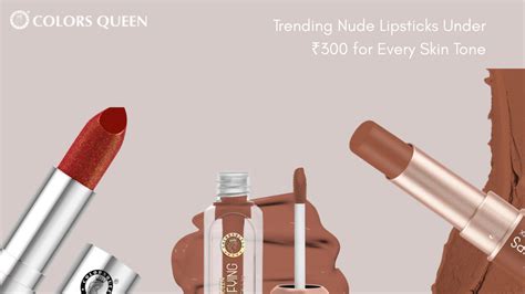 Best Nude Lipsticks Under ₹300 for Indian Skin Tones – Colors Queen