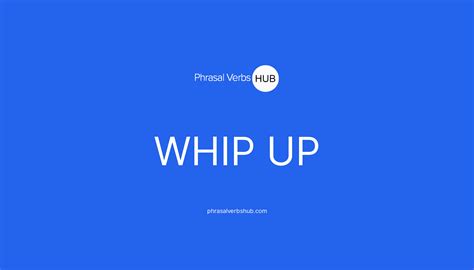 WHIP UP | Phrasal Verb Meaning & Examples