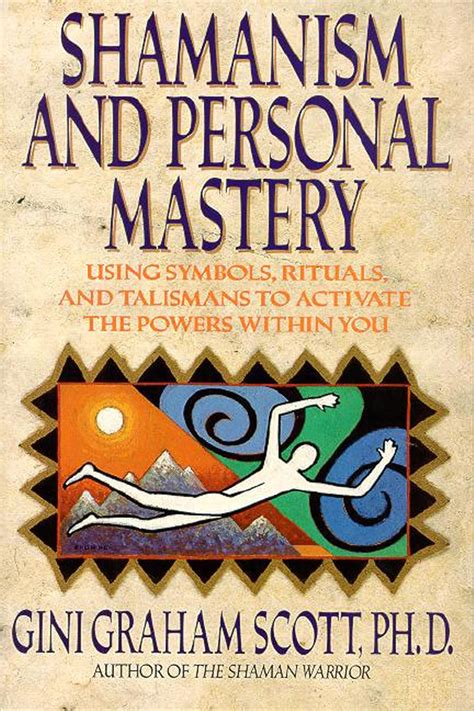 Shamanism and Personal Mastery: Using Symbols, Rituals, and Talismans ...