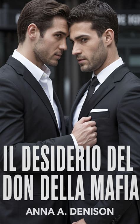 Il Desiderio del Don della Mafia: Una dark romance M/M da nemici ad ...
