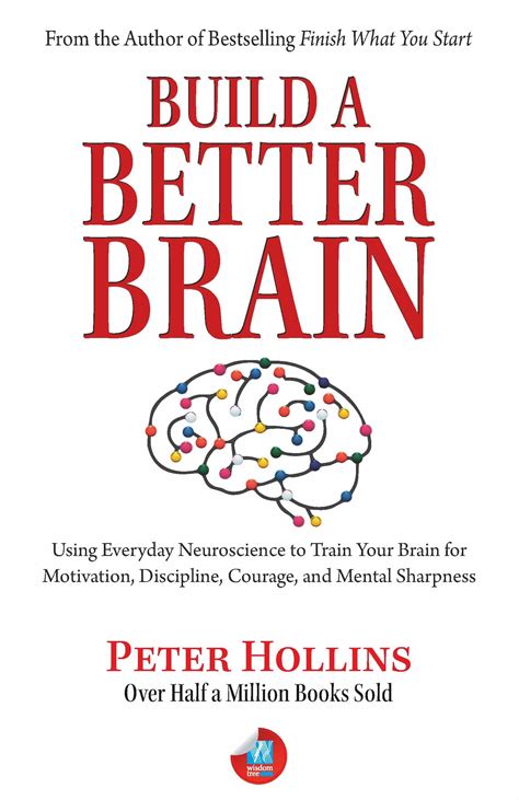 Build a Better Brain: Using Everyday Neuroscience to Train Your Brain ...