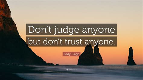 Lady Gaga Quote: “Don’t judge anyone but don’t trust anyone.”