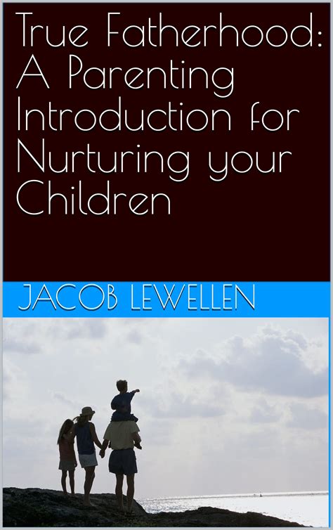 True Fatherhood: A Parenting Introduction for Nurturing your Children ...