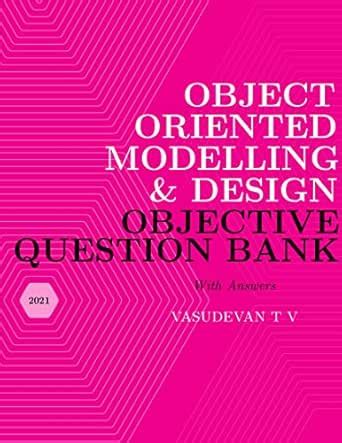 Object Oriented Modelling and Design Objective Question Bank: With ...