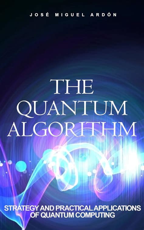 The Quantum Algorithm: Strategy and Practical Applications of Quantum ...