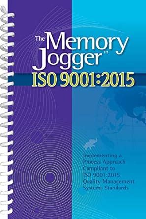 The Memory Jogger ISO 9001:2015: Implementing a Process Approach ...