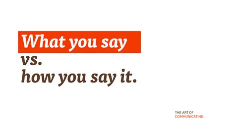 What you say vs. how you say it - The Art of Communicating