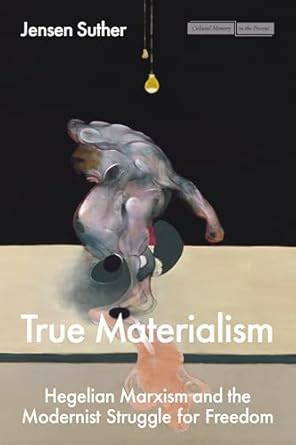 Buy True Materialism: Hegelian Marxism and the Modernist Struggle for ...
