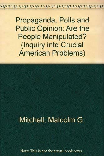 Propaganda, Polls and Public Opinion: Are the People Manipulated ...