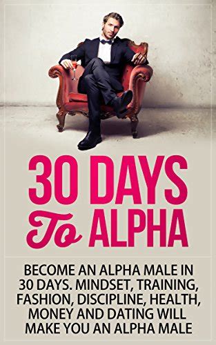 Alpha Male: 30 Days to Alpha, Become an Alpha Male in 30 Days: Mindset ...