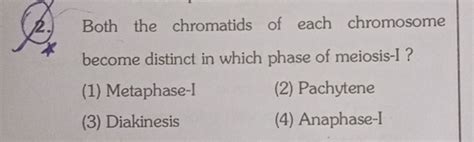 2. Both the chromatids of each chromosome become distinct in which phase