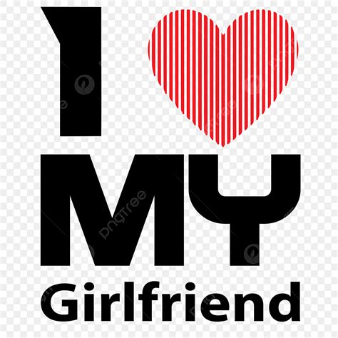 I Love My Girlfriend PNG Transparent Images Free Download | Vector ...