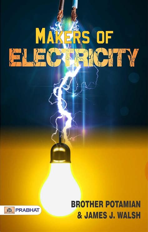 Makers of Electricity eBook : Brother Potamian and James J. Walsh ...
