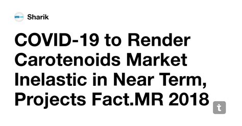 COVID-19 to Render Carotenoids Market Inelastic in Near Term, Projects ...