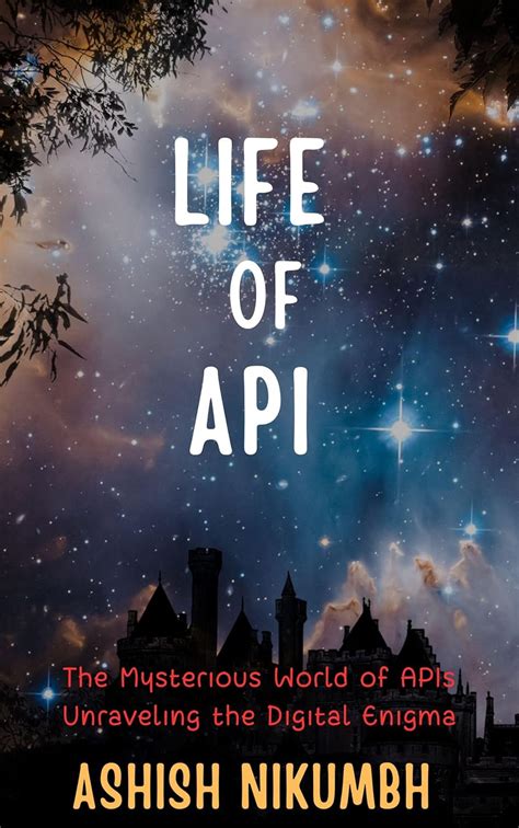 LIFE OF API: THE MYSTERIOUS WORLD OF APIS - UNRAVELING THE DIGITAL ...
