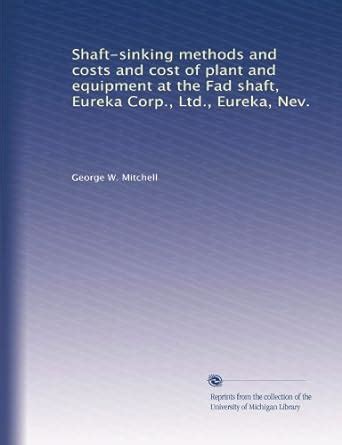 Shaft-sinking methods and costs and cost of plant and equipment at the ...