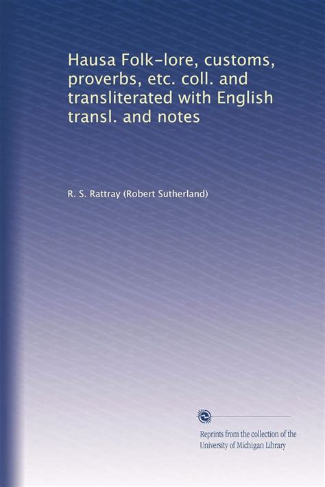 Hausa Folk-lore, customs, proverbs, etc. coll. and transliterated with ...