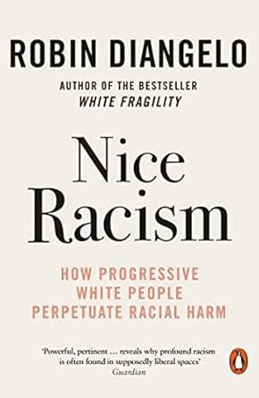 Nice Racism: How Progressive White People Perpetuate Racial Harm eBook ...