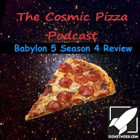 Cosmic Pizza Podcast Episode 77 - Babylon 5 Season 4 Review - The ESO ...