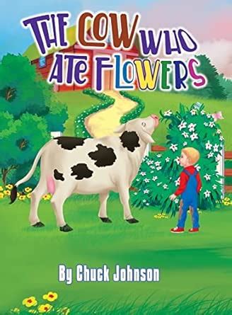 The Cow Who Ate Flowers : Johnson, Chuck, Illustrations, Blueberry ...
