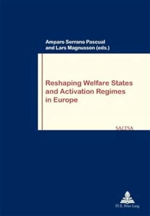 Reshaping Welfare States and Activation Regimes in Europe: 54 (Travail ...
