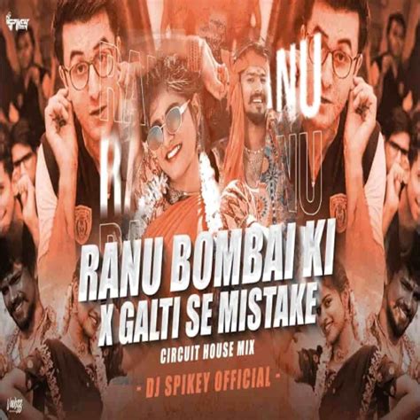 Ranu Bombai Ki Ranu x Galti Se Mistake (Circuit House Mix) Dj Spikey ...