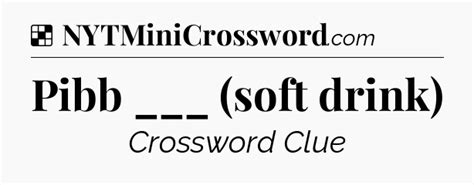 Pibb ___ (soft drink) NYT Crossword Clue