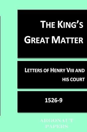 Buy The King's Great Matter: From the letters of Henry Vlll and His ...