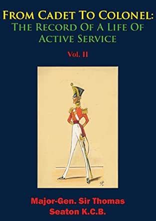 From Cadet To Colonel: The Record Of A Life Of Active Service Vol. II ...